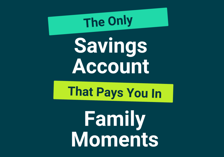 The Savings Account That Pays You In Family Moments Graphic